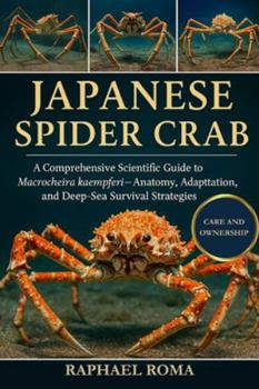 JAPANESE SPIDER CRAB: A Comprehensive Scientific Guide to Macrocheira kaempferi—Anatomy, Adaptation, and Deep-Sea Survival Strategies