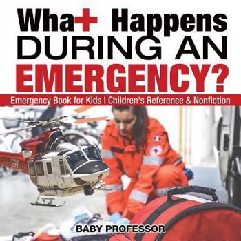 Paperback What Happens During an Emergency? Emergency Book for Kids Children's Reference & Nonfiction Book