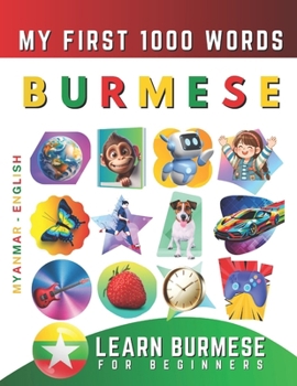 Paperback Learn Burmese for Beginners, My First 1000 Words: Bilingual Myanmar - English Language Learning Book for Kids & Adults Book