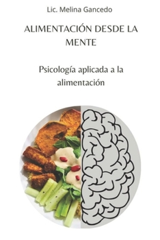 Alimentación desde la mente. Psicología aplicada a la alimentación (Spanish Edition)