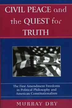 Paperback Civil Peace and the Quest for Truth: The First Amendment Freedoms in Political Philosophy and American Constitutionalism Book