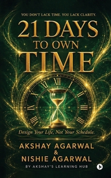 21 Days to Own Time: Design Your Life Not Your Schedule
