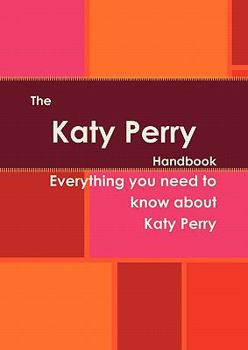 Paperback The Katy Perry Handbook - Everything You Need to Know about Katy Perry Book