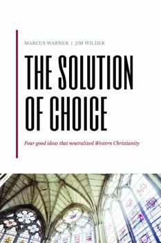Paperback The Solution of Choice: Four good ideas that neutralized Western Christianity Book