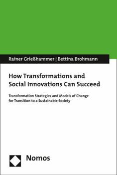 Paperback How Transformations and Social Innovations Can Succeed: Transformation Strategies and Models of Change for Transition to a Sustainable Society Book