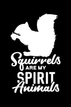 Paperback Squirrels Are My Spirit Animals: Squirrel, Spirit Animal, Squirrel Lovers Lined Notebook Journal Diary 6x9 Book
