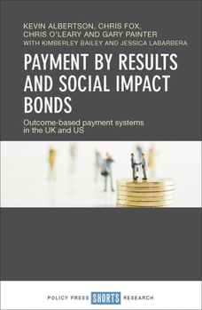 Hardcover Payment by Results and Social Impact Bonds: Outcome-Based Payment Systems in the UK and Us Book