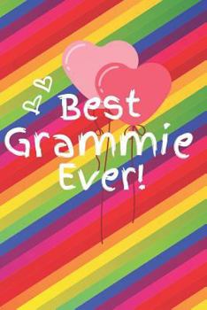 Best Grammie Ever: Cute Colorful Soft Cover Blank Lined Notebook Planner Composition Book (6 X 9 110 Pages) (Best Grammie and Grandma Gift Idea for Birthday, Mother's Day and Christmas from Grandkids)