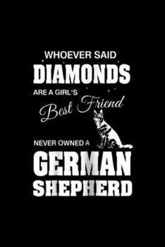 whoeverr said diamonds are a girl's best friend never owned a german shepherd: A girls German Shepherd Woman Ladies Journal/Notebook Blank Lined Ruled 6x9 100 Pages
