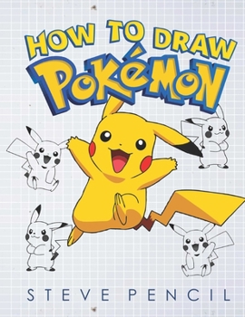 Paperback How To Draw Pokemon: Learn How To Draw Your Favourite Pokemon Go Characters, A Step By Step Drawing, Activity and Coloring Book For Kids Book