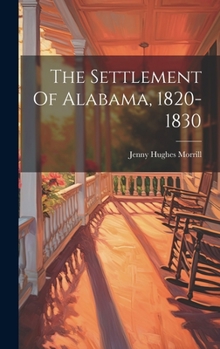 Hardcover The Settlement Of Alabama, 1820-1830 Book