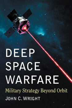 Paperback Deep Space Warfare: Military Strategy Beyond Orbit Book