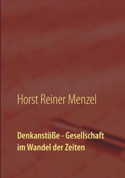 Denkanstöße - Gesellschaft im Wandel der Zeiten: Philosophische - Betrachtungen (German Edition)