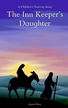 Paperback The Inn Keepers Daughter: A Childrens Nativity Story Book