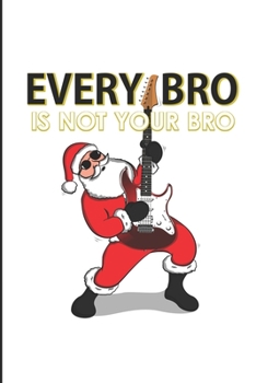 Paperback Every Bro Is not Your Bro: Funny Bro gift christmas Blank Lined Notebook Book