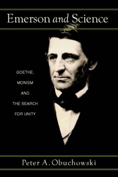 Paperback Emerson and Science: Goethe, Monism, and the Search for Unity Book