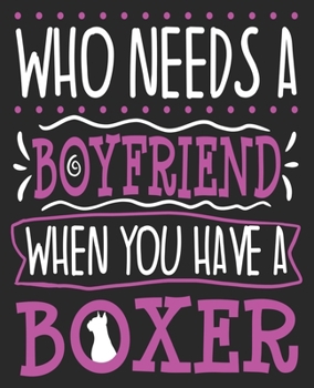 Paperback Who Needs A Boyfriend When You Have A Boxer: Dog Mom Single Funny Valentines Day Best Friend Composition Notebook 100 Wide Ruled Pages Journal Diary Book