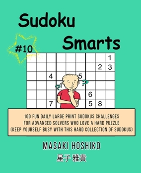 Paperback Sudoku Smarts #10: 100 Fun Daily Large Print Sudokus Challenges For Advanced Solvers Who Love A Hard Puzzle (Keep Yourself Busy With This Book