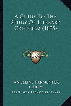 Paperback A Guide To The Study Of Literary Criticism (1895) Book