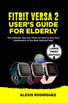 Paperback Fitbit Versa 2 User's Guide for Elderly: The Ultimate Tips and Tricks on How to Use Your Smartwatch in the Best Optimal Way [Large Print] Book