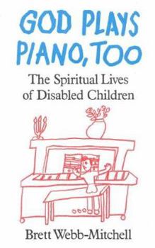 Hardcover God Plays Piano, Too: The Spiritual Lives of Disabled Children Book