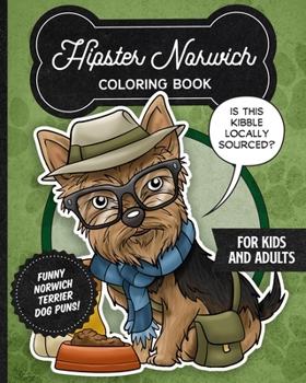 Paperback Hipster Norwich Terrier Coloring Book- Funny Dog Puns For Kids And Adults: Anti stress activity pages filled with memes of cute Norwich Terrier puppie Book