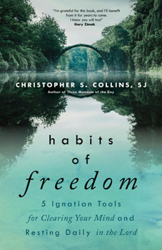 Paperback Habits of Freedom: 5 Ignatian Tools for Clearing Your Mind and Resting Daily in the Lord Book