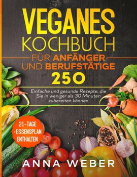 Paperback Veganes Kochbuch f?r Anf?nger und Berufst?tige: Einfache und gesunde Rezepte, die Sie in weniger als 30 Minuten zubereiten k?nnen / 21-Tage-Essensplan [German] Book