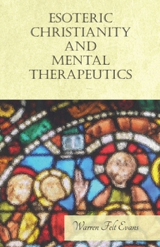 Paperback Esoteric Christianity and Mental Therapeutics: With an Essay on The New Age By William Al-Sharif Book