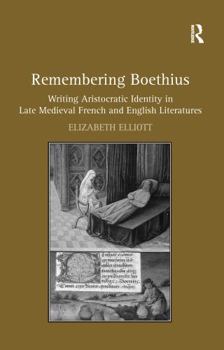 Paperback Remembering Boethius: Writing Aristocratic Identity in Late Medieval French and English Literatures Book