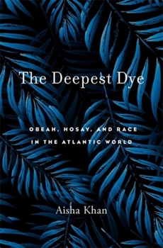 Hardcover Deepest Dye: Obeah, Hosay, and Race in the Atlantic World Book