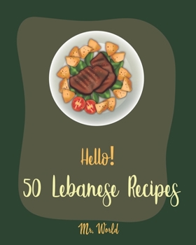 Paperback Hello! 50 Lebanese Recipes: Best Lebanese Cookbook Ever For Beginners [Bean Salad Recipes, Lentil Soup Cookbook, Tomato Soup Recipe, Cucumber Sala Book