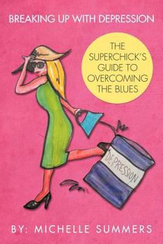 Paperback Breaking Up with Depression: The Superchick's Guide to Overcoming the Blues Book