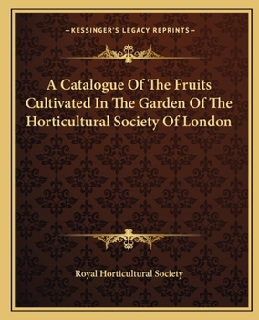 Catalogue of Fruits Cultivated in the Garden of the Horticultural Society of London
