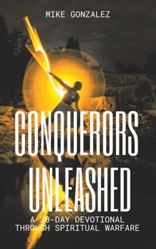 Paperback Conquerors Unleashed: A 30-Day Devotional for Battling Spiritual Forces with Bold Faith Book