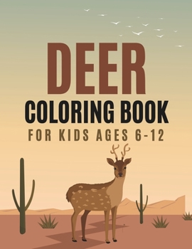 Deer Coloring Book For Kids Ages 6-12: Animals Coloring Pages For Kids Boys and Girls with Large Print (148 Pages)