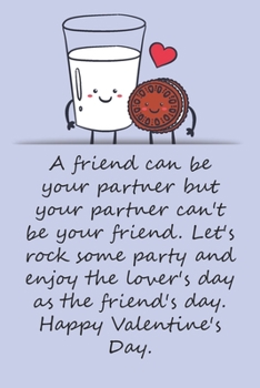 Paperback Valentines day gifts: A friend can be your partner but your partner can't be your friend: Notebook gift for best friend-Valentine's Day Idea Book