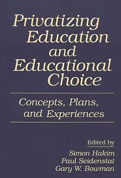 Paperback Privatizing Education and Educational Choice: Concepts, Plans, and Experiences Book