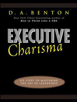 Hardcover Executive Charisma: Six Steps to Mastering the Art of Leadership Book