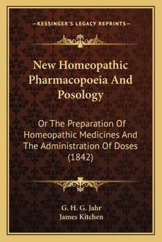 New Homeopathic Pharmacopoeia And Posology: Or The Preparation Of Homeopathic Medicines And The Administration Of Doses