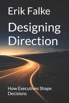 Paperback Designing Direction: How Executives Shape Decisions Book