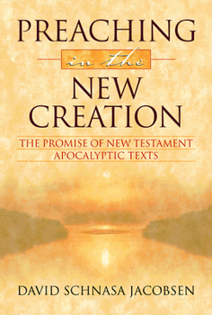 Paperback Preaching in the New Creation: The Promise of New Testament Apocalyptic Texts Book