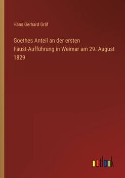 Paperback Goethes Anteil an der ersten Faust-Aufführung in Weimar am 29. August 1829 [German] Book