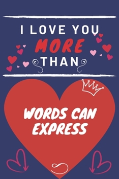 Paperback I Love You More Than Words Can Express: Perfect Valentines Day Gift - Blank Lined Notebook Journal - 120 Pages 6 x 9 Format - Funny and Cheeky Book