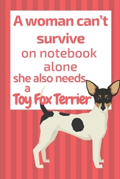 A woman can't survive on notebook alone she also needs a Toy Fox Terrier: For Toy Fox Terrier Dog Fans