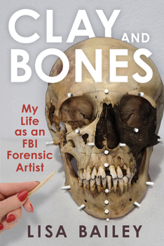 Hardcover Clay and Bones: My Life as an FBI Forensic Artist Book