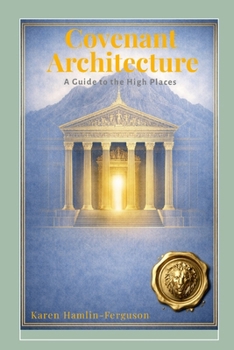 Covenant Architecture: A Guide to the High Places