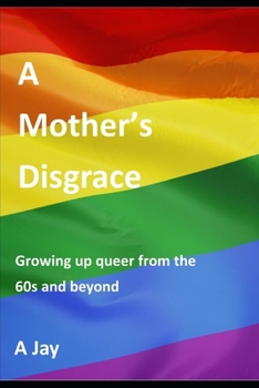 Paperback A mother's disgrace: Growing up queer from the sixties and beyond Book