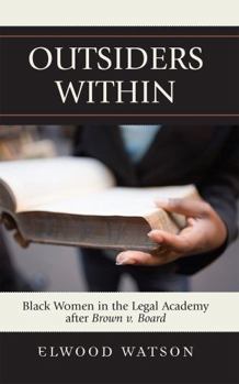 Hardcover Outsiders Within: Black Women in the Legal Academy After Brown V. Board Book