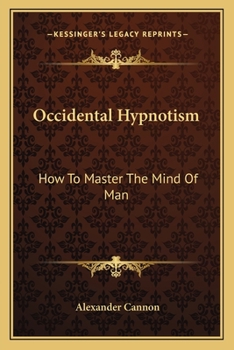 Paperback Occidental Hypnotism: How To Master The Mind Of Man Book
